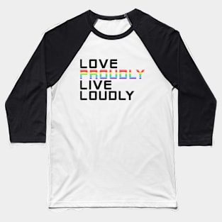 love proudly live loudly Baseball T-Shirt